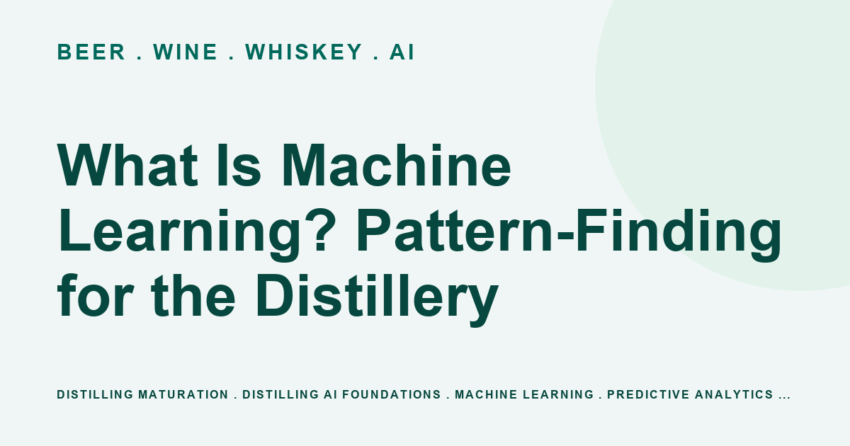 What Is Machine Learning? Pattern-Finding for the Distillery | Beer ...